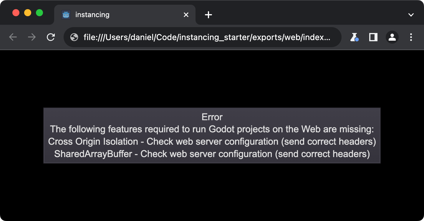 Browser showing an error message that says:
&ldquo;The following features required to run Godot projects on the Web are missing:
Cross Origin Isolation - Check web server configuration (send correct headers)
SharedArrayBuffer - Check web server configuration (send correct headers)&rdquo;